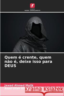 Quem ? crente, quem n?o ?, deixe isso para DEUS Jawad Ahmed Malik Asad Ullah Khan 9786207584536 Edicoes Nosso Conhecimento - książka