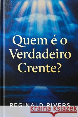 Quem é o Verdadeiro Crente? Reginald Rivers 9798329872033 Independently Published - książka