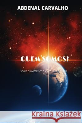 Quem Somos?: Sobre os Mistérios da Nossa Existência Carvalho, Abdenal 9781006924637 Blurb - książka