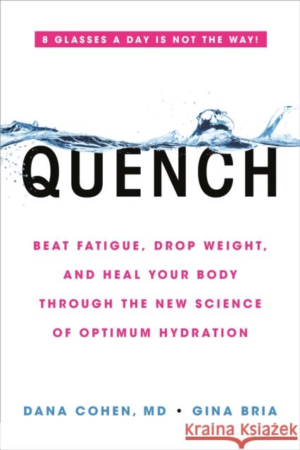 Quench: Beat Fatigue, Drop Weight, and Heal Your Body Through the New Science of Optimum Hydration Dana Cohen Gina Bria 9780306923357 Hachette Go - książka