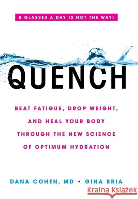 Quench: Beat Fatigue, Drop Weight, and Heal Your Body Through the New Science of Optimum Hydration Dana Cohen Gina Bria 9780316515665 Hachette Books - książka