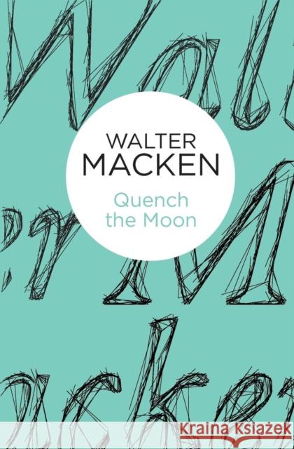 Quench the Moon Walter Macken   9781447269274 Macmillan Bello - książka