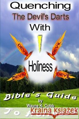 Quenching the Devil's Darts with Holiness Wayne K Cobb   9798376392409 Independently Published - książka