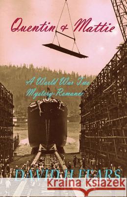 Quentin & Mattie: A World War Two Romance-Mystery David H. Fears 9781979255028 Createspace Independent Publishing Platform - książka