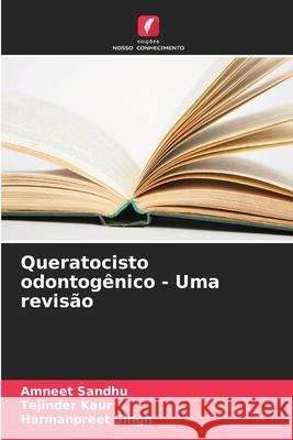 Queratocisto odontogênico - Uma revisão Sandhu, Amneet, Kaur, Tejinder, Singh, Harmanpreet 9786208992873 Edições Nosso Conhecimento - książka