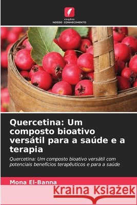 Quercetina: Um composto bioativo versátil para a saúde e a terapia El-Banna, Mona 9786208972226 Edições Nosso Conhecimento - książka