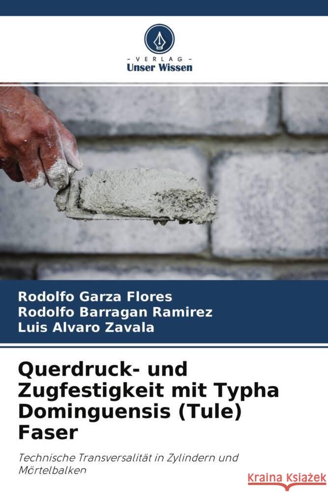 Querdruck- und Zugfestigkeit mit Typha Dominguensis (Tule) Faser Flores, Rodolfo Garza, Ramírez, Rodolfo Barragán, Zavala, Luis Alvaro 9786204696188 Verlag Unser Wissen - książka