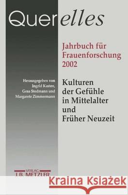 Querelles Jahrbuch für Frauenforschung 2002: Kulturen der Gefühle in Mittelalter und früher Neuzeit Ingrid Kasten, Gesa Stedman, Margarete Zimmermann 9783476019080 Springer-Verlag Berlin and Heidelberg GmbH &  - książka