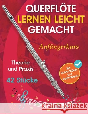 Querfl?te lernen leicht gemacht - Anf?ngerkurs: Theorie, Praxis und 42 St?cke. F?r Kinder ab 12 Jahren und Erwachsene. Mit Online-Videos und Audiodate Natalia Tolbatova Avgusta Udartseva Open Whit 9781962612364 Open White Book - książka