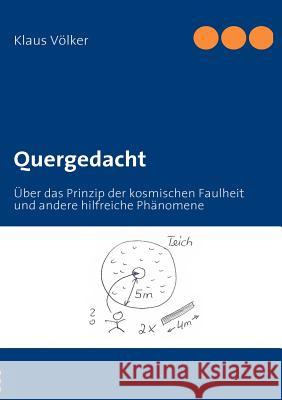 Quergedacht: Über das Prinzip der kosmischen Faulheit und andere hilfreiche Phänomene Völker, Klaus 9783839129760 Books on Demand - książka