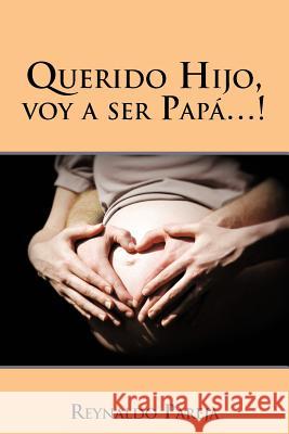 Querido Hijo, Voy a Ser Papa...! Reynaldo Pareja 9781463321291 Palibrio - książka