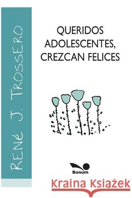 Queridos Adolescentes: crezcan felices René J Trossero 9798671981575 Independently Published - książka