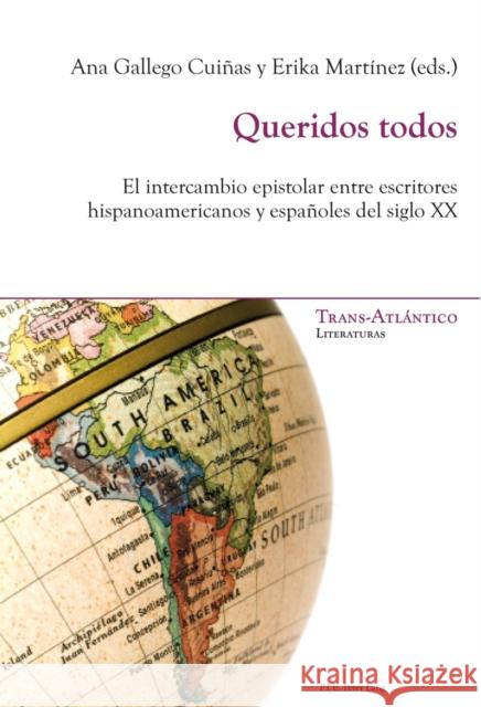 Queridos Todos: El Intercambio Epistolar Entre Escritores Hispanoamericanos Y Españoles del Siglo XX Dei-Cas Giraldi, Norah 9782875741066 P.I.E.-Peter Lang S.a - książka