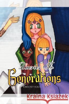 Queries to Generations Kimberly Vogel 9781436324502 Xlibris Corporation - książka