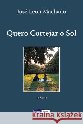 Quero Cortejar o Sol: Diário de um seminarista nos anos 80 Machado, José Leon 9781475066067 Createspace - książka