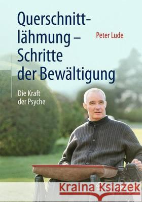 Querschnittlähmung - Schritte Der Bewältigung: Die Kraft Der Psyche Lude, Peter 9783662479698 Springer - książka