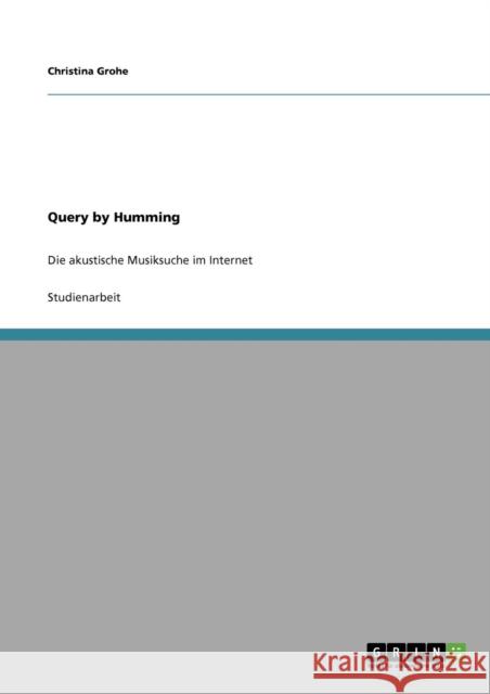 Query by Humming: Die akustische Musiksuche im Internet Grohe, Christina 9783640668601 Grin Verlag - książka