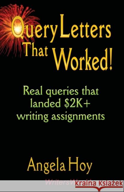 QUERY LETTERS THAT WORKED! Real Queries That Landed $2K+ Writing Assignments - SECOND EDITION Hoy, Angela J. 9781591133841 Booklocker.com - książka