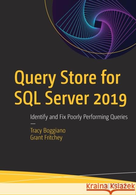 Query Store for SQL Server 2019: Identify and Fix Poorly Performing Queries Boggiano, Tracy 9781484250037 Apress - książka