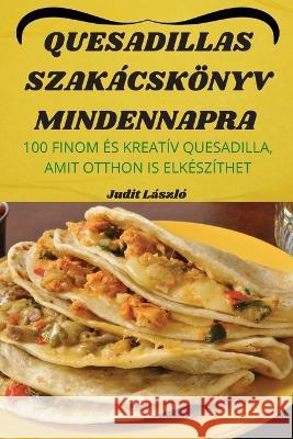 Quesadillas Szakácskönyv Mindennapra Judit László 9781805422938 Judit Laszlo - książka