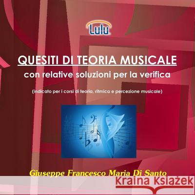 Quesiti di teoria musicale con relative soluzioni per la verifica Di Santo, Giuseppe Francesco Maria 9781326063832 Lulu.com - książka