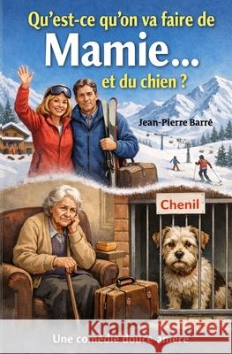 Qu'est- ce qu'on va faire de MAMIE et du chien ? Barre Jean-Pierre Barre 9798725461527 Independently published - książka