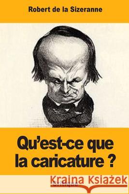 Qu'est-ce que la caricature ? de la Sizeranne, Robert 9781983994265 Createspace Independent Publishing Platform - książka