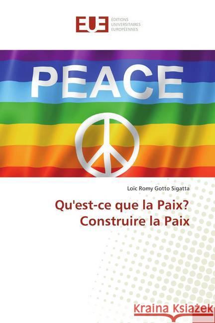 Qu'est-ce que la Paix? Construire la Paix Gotto Sigatta, Loïc Romy 9786138436546 Éditions universitaires européennes - książka