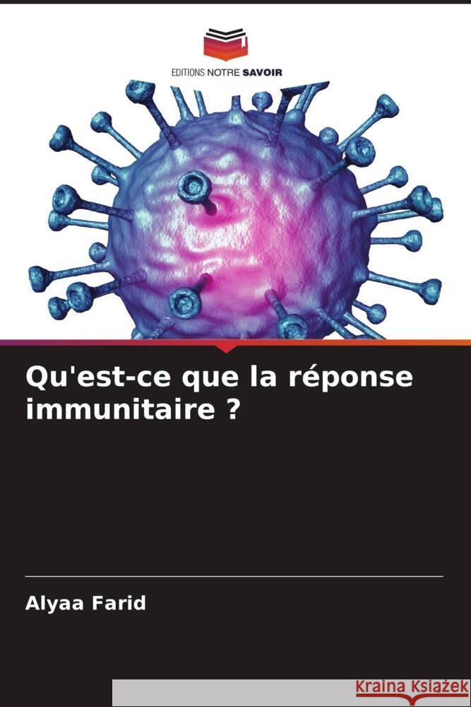 Qu'est-ce que la réponse immunitaire ? Farid, Alyaa 9786208607678 Editions Notre Savoir - książka