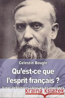 Qu'est-ce que l'esprit français ?: Vingt définitions choisies et annotées Bougle, Celestin 9781514234563 Createspace - książka