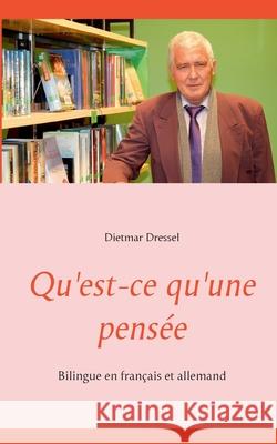 Qu'est-ce qu'une pensée: Bilingue en français et allemand Dietmar Dressel 9783754301890 Books on Demand - książka