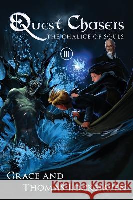 Quest Chasers: The Chalice of Souls Thomas Lockhaven Grace Lockhaven  9781947744721 Twisted Key Publishing, LLC - książka