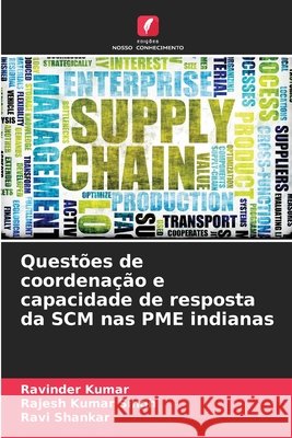 Quest?es de coordena??o e capacidade de resposta da SCM nas PME indianas Ravinder Kumar Rajesh Kumar Singh Ravi Shankar 9786207561551 Edicoes Nosso Conhecimento - książka