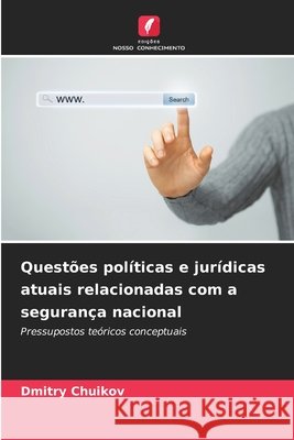 Quest?es pol?ticas e jur?dicas atuais relacionadas com a seguran?a nacional Dmitry Chuikov 9786202044127 Edicoes Nosso Conhecimento - książka