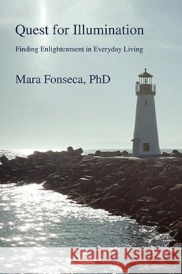 Quest for Illumination: Finding Enlightenment in Everyday Living Fonseca, Mara 9780595409051 iUniverse - książka