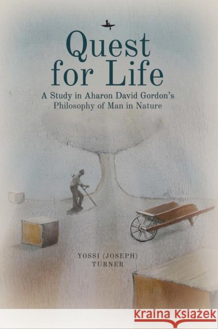 Quest for Life: A Study in Aharon David Gordon's Philosophy of Man in Nature Yossi Turner 9781644693124 Academic Studies Press - książka