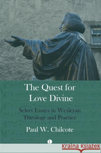 Quest for Love Divine : Select Essays in Wesleyan Theology and Practice Paul W. Chilcote 9780718897635 Lutterworth Press - książka