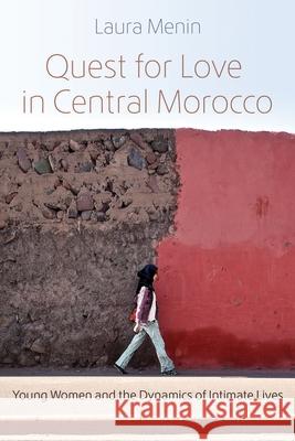 Quest for Love in Central Morocco: Young Women and the Dynamics of Intimate Lives Laura Menin 9780815638292 Syracuse University Press - książka
