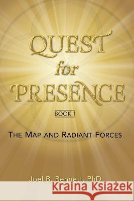 Quest for Presence Book 1: The Map and Radiant Forces Joel Bennett 9780991510214 Organizational Wellness & Learning Systems - książka