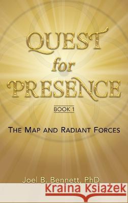 Quest for Presence Book 1: The Map and Radiant Forces Joel Bennett   9780991510238 Organizational Wellness & Learning Systems - książka