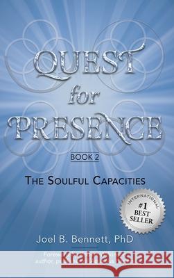 Quest for Presence Book 2: The Soulful Capacities Joel B. Bennett Robert Wilkinson 9780991510283 Organizational Wellness & Learning Systems - książka