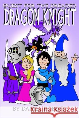 Quest For the Dreaded Dragon Knight Daniel Roberts 9781387401222 Lulu.com - książka
