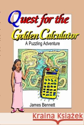 Quest for the Golden Calculator: A Puzzling Adventure James Bennett 9781387401468 Lulu.com - książka