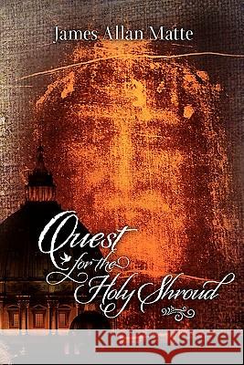 Quest for the Holy Shroud James Allan Matte 9781452814476 Createspace - książka