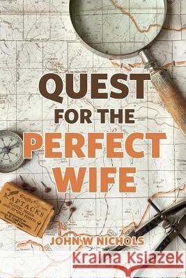 Quest For The Perfect Wife Nichols, John W. 9781540369864 Createspace Independent Publishing Platform - książka