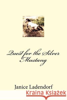Quest for the Silver Mustang Janice M. Ladendorf 9781505411171 Createspace - książka
