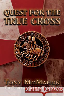 Quest for the True Cross: The Templar Series: Part one Tony McMahon 9780957272019 Tony McMahon - książka