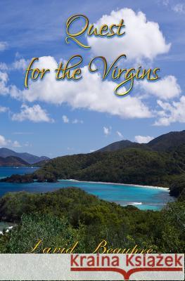 Quest for the Virgins: A True Caribbean Sailing Adventure David Beaupre 9780692371633 Buddha Bees - książka