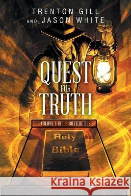 Quest for Truth: Volume I: Bible Difficulties Trenton Gill Jason White  9798887382579 Trilogy Christian Publishing - książka
