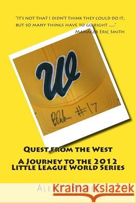 Quest from the West - Journey to the 2012 Little League World Series: Quest from the West - Journey to the 2012 Little League World Series Alexie Buhrer 9780615896687 Alexandra Buhrer - książka